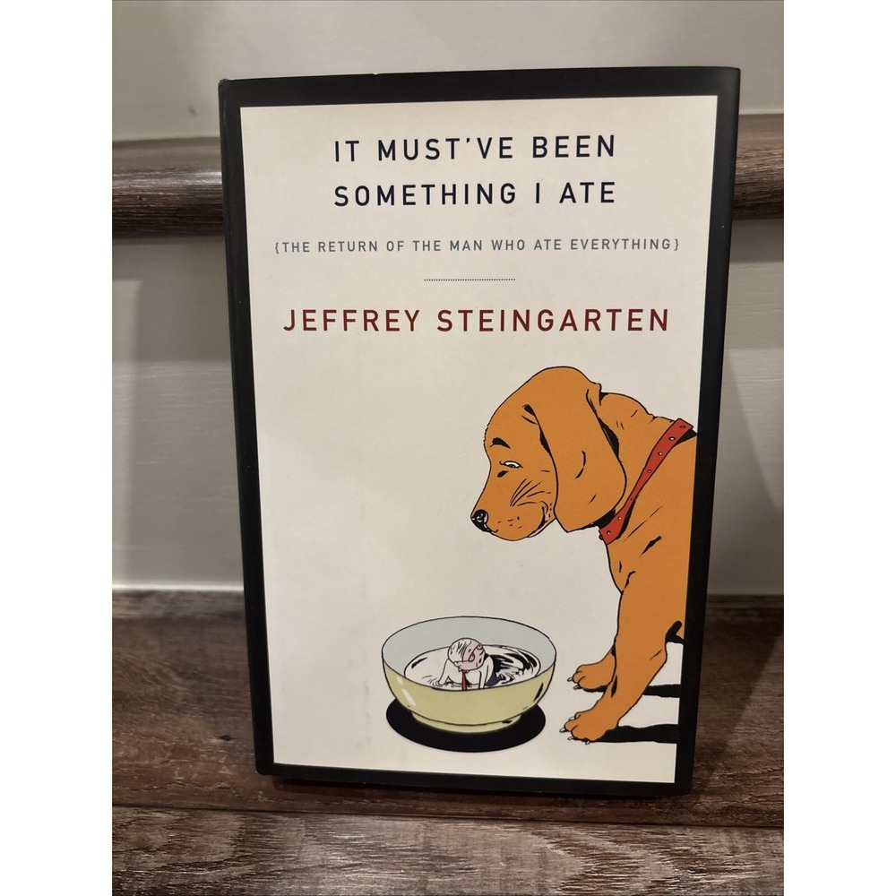 It Must've Been Something I Ate : The Return of the Man Who Ate Everything by...